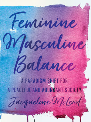 cover image of Feminine Masculine Balance: a Paradigm Shift for a Peaceful and Abundant Society